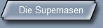 Die Supernasen