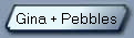 Gina + Pebbles